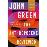 The Anthropocene Reviewed Essays on a Human-Centered Planet