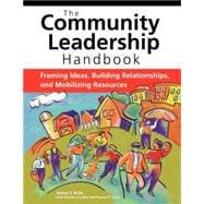 The Community Leadership Handbook: Framing Ideas, Building Relationships, And Mobilizing Resources