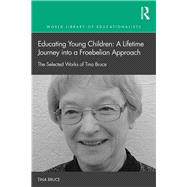 Early Childhood Education: a lifetime journey into a Froebelian approach: The selected works of Tina Bruce