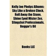 Kelly Joe Phelps Albums : Sky Like a Broken Clock, Roll Away the Stone, Shine Eyed Mister Zen, Slingshot Professionals, Beggar's Oil