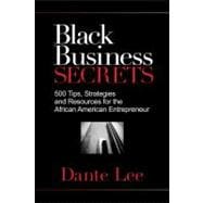 Black Business Secrets 500 Tips, Strategies, and Resources for the African American Entrepreneur