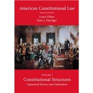American Constitutional Law, Volume One : Constitutional Structures: Separated Powers and Federalism
