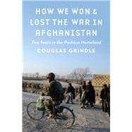How We Won & Lost the War in Afghanistan