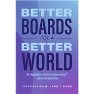 Better Boards for a Better World An Integrated Practice of Policy Governance® and Servant-Leadership