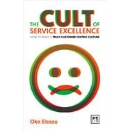 Cult of Customer Excellence: How to Build a Truly Customer Centric Culture