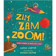 Zim Zam Zoom! Zappy Poems to Read Out Loud