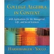 College Algebra in Context with Applications for the Managerial, Life and Social Sciences