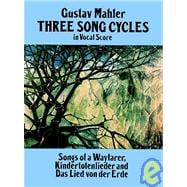 Three Song Cycles in Vocal Score Songs of a Wayfarer, Kindertotenlieder and Das Lied Von Der Erde