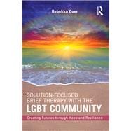 Solution-Focused Brief Therapy with the LGBT Community: Creating Futures through Hope and Resilience