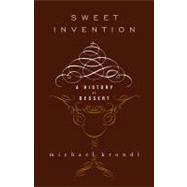 Sweet Invention A History of Dessert