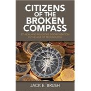 Citizens of the Broken Compass Ethical and Religious Disorientation in the Age of Technology
