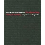 Doing It My Way : Perspecitives on Belgian Art