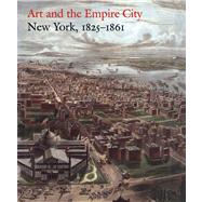 Art and the Empire City New York, 1825-1861