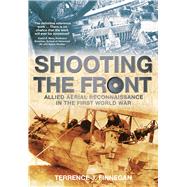 Shooting the Front Allied Aerial Reconnaissance in the First World War