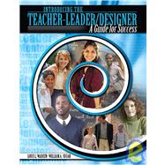 INTRODUCING THE TEACHER-LEADER/DESIGNER: GUIDE FOR SUCCESS