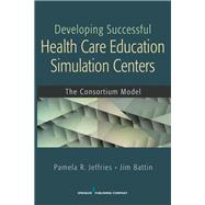 Developing Successful Healthcare Education Simulation Centers: The Consortium Model
