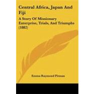Central Africa, Japan and Fiji : A Story of Missionary Enterprise, Trials, and Triumphs (1882)