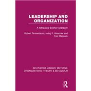 Leadership and Organization (RLE: Organizations): A Behavioural Science Approach