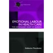 Emotional Labour in Health Care: The unmanaged heart of nursing