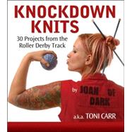 Knockdown Knits : 30 Projects from the Roller Derby Track