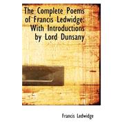 The Complete Poems of Francis Ledwidge: With Introductions by Lord Dunsany