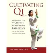 Cultivating Qi An Introduction to Chinese Body-Mind Energetics