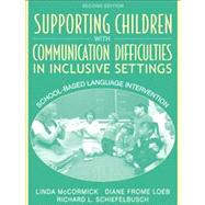 Supporting Children with Communication Difficulties in Inclusive Settings School-Based Language Intervention