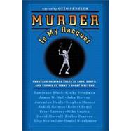 Murder Is My Racquet : Fourteen Original Tales of Love, Death, and Tennis by Today's Great Writers