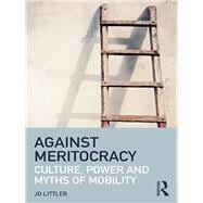 Against Meritocracy: Culture, power and myths of mobility