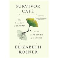 Survivor Café The Legacy of Trauma and the Labyrinth of Memory