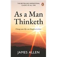 As a Man Thinketh (PREMIUM PAPERBACK, PENGUIN INDIA) The number 1# inspirational and motivational classic for personal growth, success, and a happy life