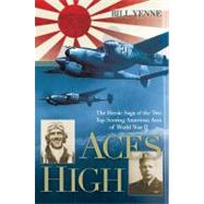 Aces High : The Heroic Saga of the Two Top-Scoring American Aces of World War II
