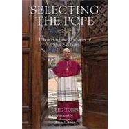 Selecting the Pope Uncovering the Mysteries of Papal Elections