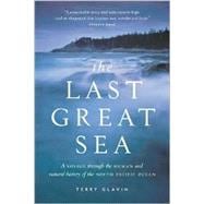 The Last Great Sea A Voyage Through the Human and Natural History of the North Pacific Ocean