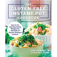 The Gluten-Free Instant Pot Cookbook Fast to Fix and Nourishing Recipes for All Kinds of Electric Pressure Cookers