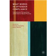 What Works in Offender Compliance International Perspectives and Evidence-Based Practice