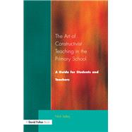 Art of Constructivist Teaching in the Primary School: A Guide for Students and Teachers
