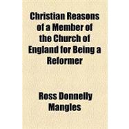 Christian Reasons of a Member of the Church of England for Being a Reformer