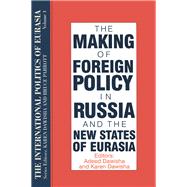 The International Politics of Eurasia: v. 4: The Making of Foreign Policy in Russia and the New States of Eurasia
