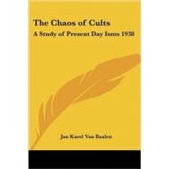 The Chaos Of Cults: A Study Of Present Day Isms 1938