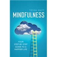 Mindfulness Your step-by-step guide to a happier life