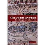 The Asian Military Revolution: From Gunpowder to the Bomb