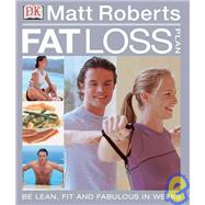 Matt Roberts' Fat Loss Plan FEEL LEAN, FIT AND FABULOUS IN WEEKS