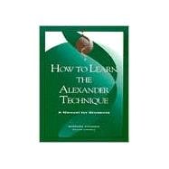 How to Learn the Alexander Technique : A Manual for Students (G-6517),9780962259548