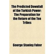 The Predicted Downfall of the Turkish Power: The Preparation for the Return of the Ten Tribes