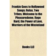 Frankie Goes to Hollywood Songs : Relax, Two Tribes, Welcome to the Pleasuredome, Rage Hard, the Power of Love, Warriors of the Wasteland