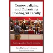 Contextualizing and Organizing Contingent Faculty Reclaiming Academic Labor in Universities