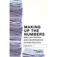 Making up the Numbers Smaller Parties and Independents in Irish Politics