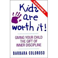 Kids Are Worth It! : Giving Your Child the Gift of Inner Discipline