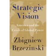 Strategic Vision : America and the Crisis of Global Power